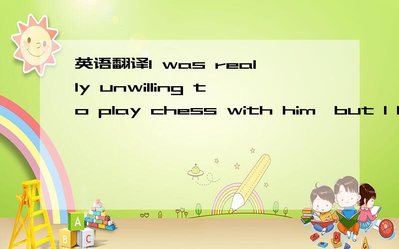 英语翻译I was really unwilling to play chess with him,but I had to meet the（ ）from him.A；demand B；challengeC；need D；competition