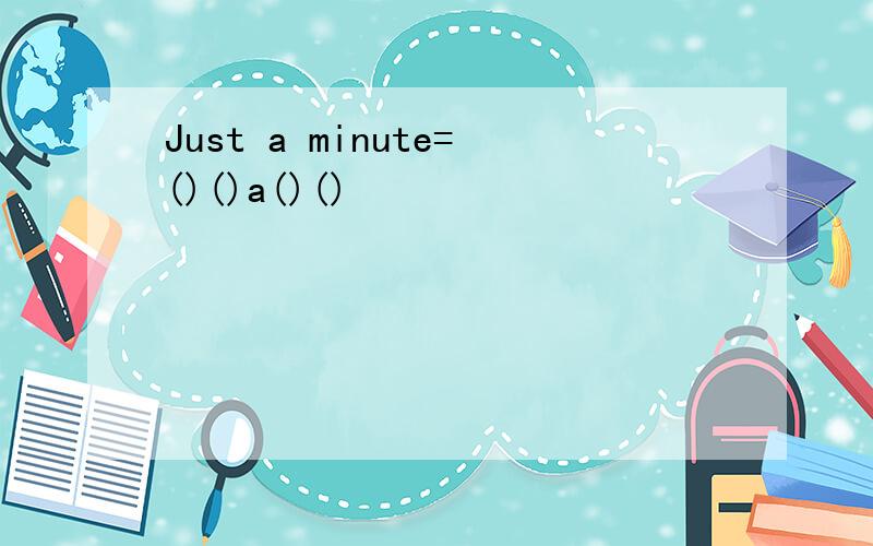 Just a minute=()()a()()