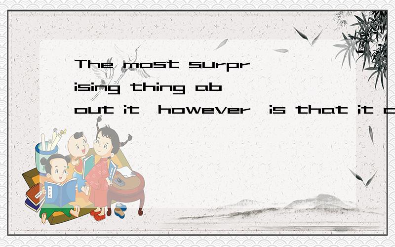 The most surprising thing about it,however,is that it can land anywhere.这里的is that是什么用法that是特指吗代指，说错了，还有about