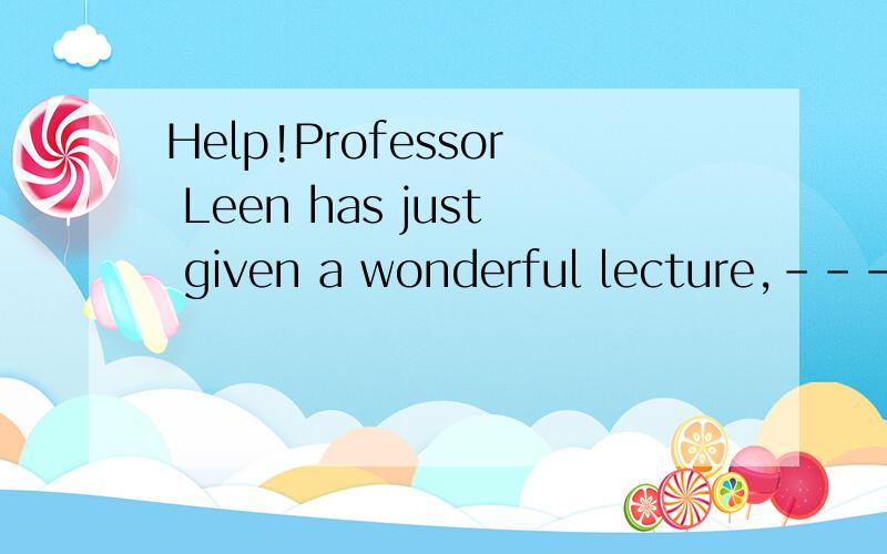 Help!Professor Leen has just given a wonderful lecture,----various subjects.A.referring .B.covering C.involved D.containing 我们老师说选择B项 D项为什么不对?