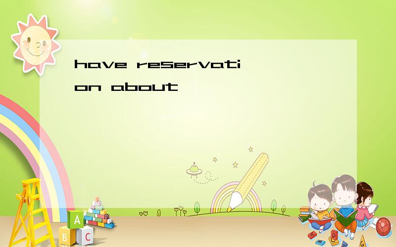 have reservation about