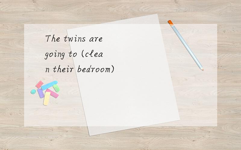 The twins are going to (clean their bedroom)