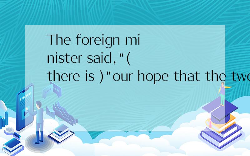 The foreign minister said,