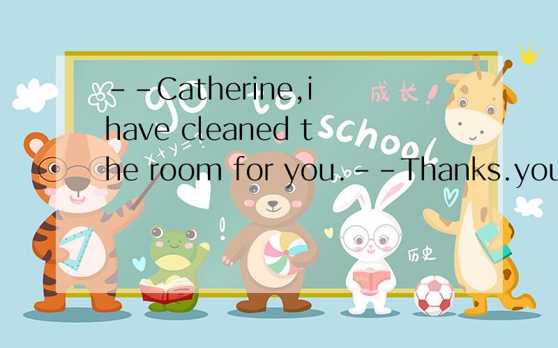 --Catherine,i have cleaned the room for you.--Thanks.you____it.I could manage it myselfA.needn't doB.needn't have doneC.mustn't doD.shouldn't have done选哪个（B和C有什么区别?有B这种说法吗?）我上面写错了个地方！我是想问B