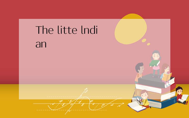 The litte lndian