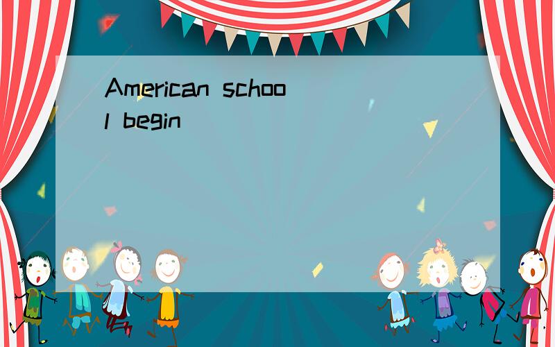 American school begin