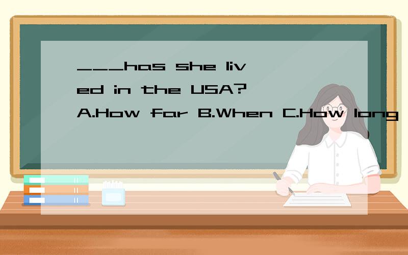 ___has she lived in the USA?A.How far B.When C.How long D.How soon_____fun weather!A.a B.an C.the D./