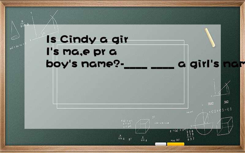 ls Cindy a girl's ma,e pr a boy's name?-____ ____ a girl's name