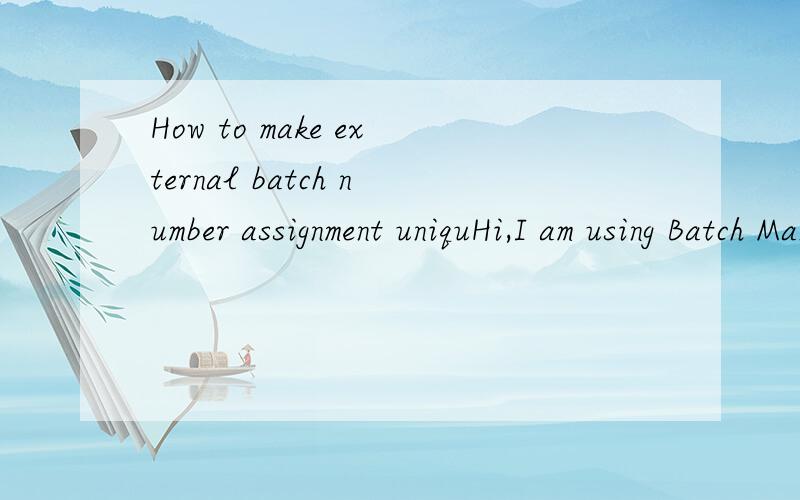 How to make external batch number assignment uniquHi,I am using Batch Management at the plant level.I am using external number assignment for batches.I observe that it is allowing me to put the same batch number (external) when I do MIGO for differen
