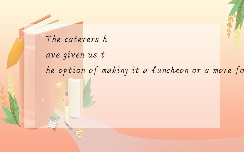 The caterers have given us the option of making it a luncheon or a more formal evening event,__ on your preferences.A.depends B.depending请问为什么这里选depending?另外depends用在什么地方