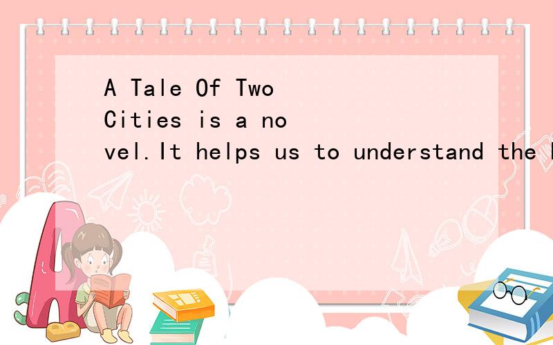 A Tale Of Two Cities is a novel.It helps us to understand the history of that timeA.not more than B.no more than C.less than D.more than
