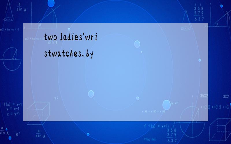 two ladies'wristwatches,by