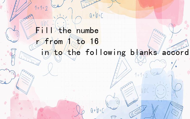 Fill the number from 1 to 16 in to the following blanks according the following requirements.a. the sum of each line is 34b. the sum of the four middle number is 24c. the sum of the numbers in each corner is 34.4→?→?→13?→?→?→??→?→?→