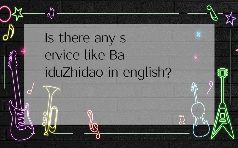 Is there any service like BaiduZhidao in english?