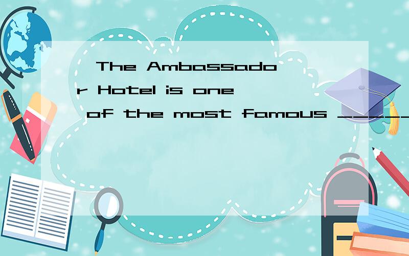 ●The Ambassador Hotel is one of the most famous _____ of Los AngelesA.langdmarks B.regions C.features D.signs
