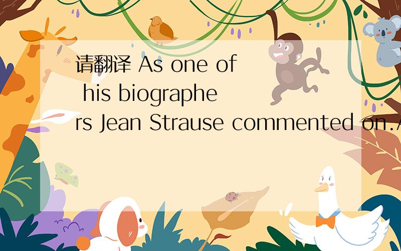 请翻译 As one of  his biographers Jean Strause commented on.As one of his biographers Jean Strause commented on the scope and significance os Morgan's career: 