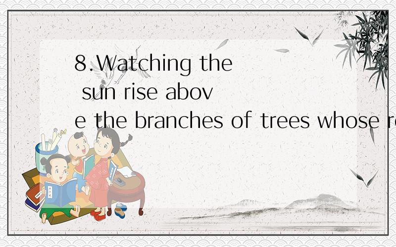 8.Watching the sun rise above the branches of trees whose roots stretch deep into the heart of the Wall ,you feel you are standing on a man-made structure that has indeed become part of ___.A.the nature B.nature C.a nature D.natures 为什么不是