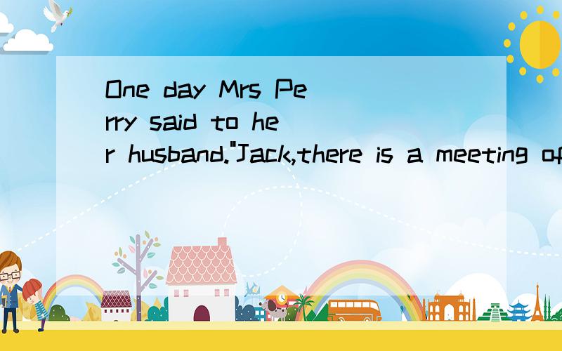One day Mrs Perry said to her husband.