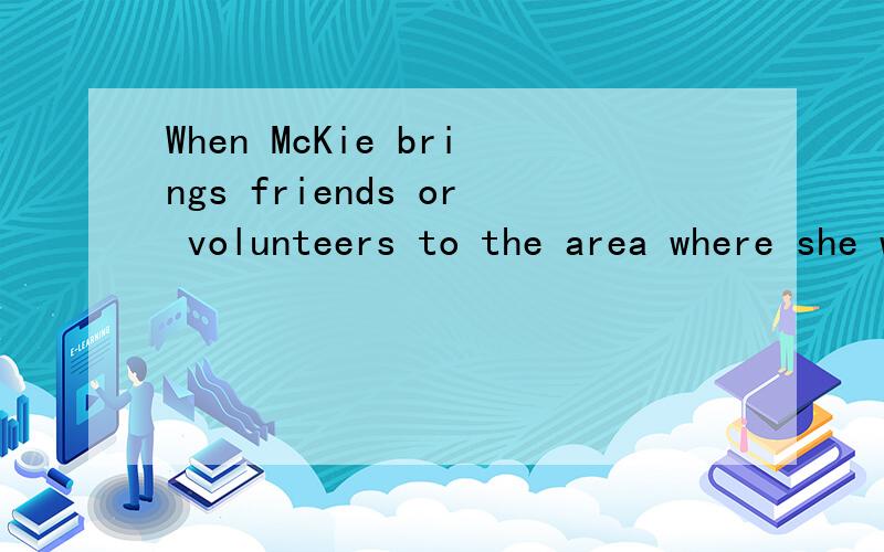 When McKie brings friends or volunteers to the area where she works,most of ________ spend the first day sobbing.A.them B.whom C.that D.which