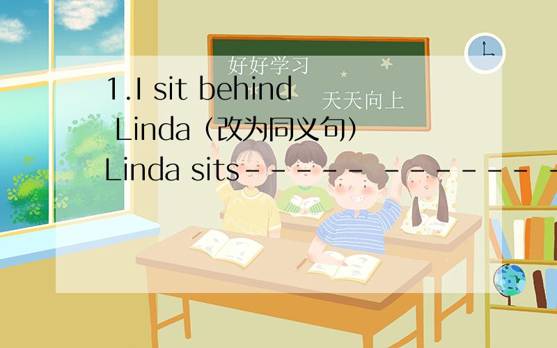 1.I sit behind Linda（改为同义句） Linda sits----- ------ ----- me.2.The car accident happened yesterday（改为同一句）The car accident------ ----- yesterday.3.（There was a traffic accident ）when I gotout of the shop.对括号部分