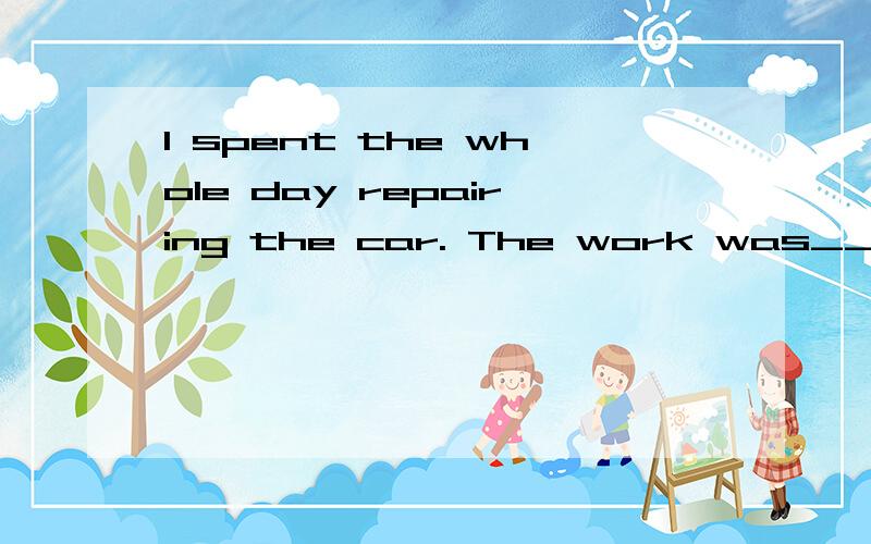 I spent the whole day repairing the car. The work was______ easy.  A. nothing but                  B. something but           C.anything but             D. all but大家看看这题选什么?请详细解释下!谢谢!