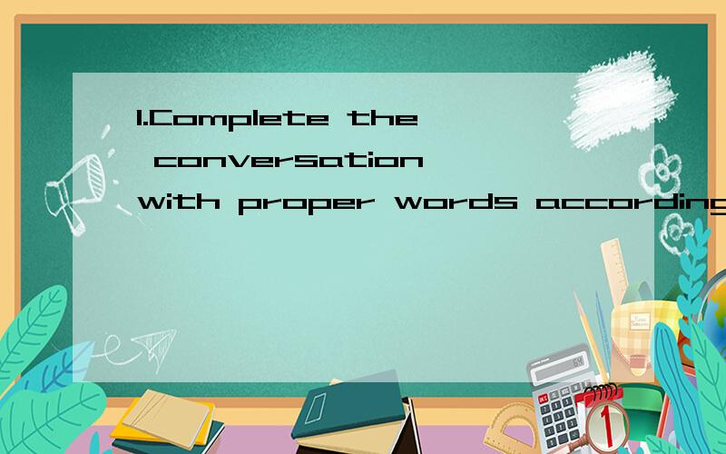 1.Complete the conversation with proper words according to the first letters given.A:Good morning,doctor.B:Good morning,what's the matter with you?A:I feel tired.I can hardly do a_____work.B:When did it start?A:About a week a_____.B:Do you o_____have