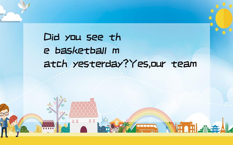 Did you see the basketball match yesterday?Yes,our team ____ two goals in the first half.A.had B.scored C.use D.kept