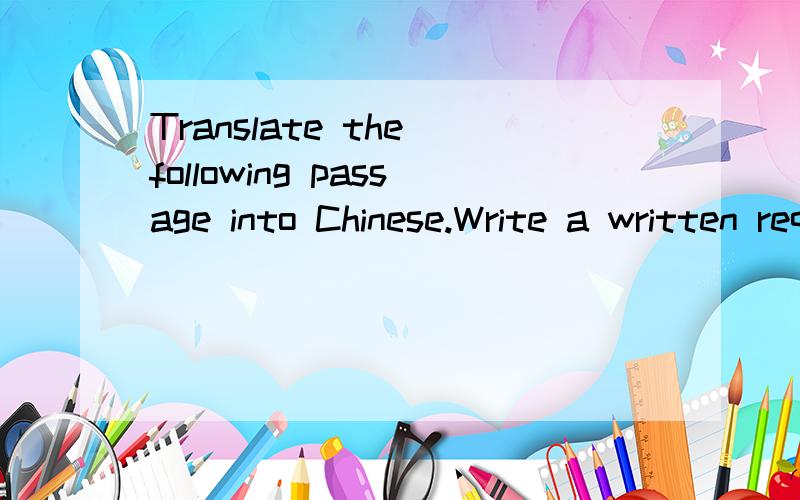 Translate the following passage into Chinese.Write a written request for leWrite a written request for leave in English.Write an invitation card in English.Translate the following passage into Chinese.