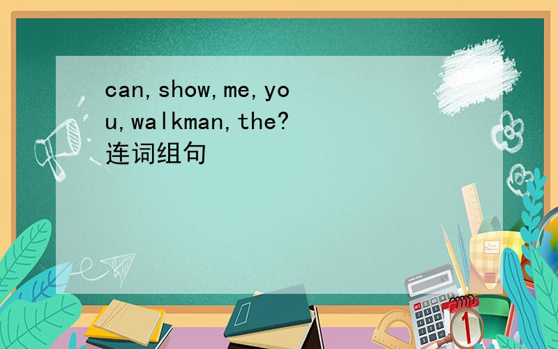 can,show,me,you,walkman,the?连词组句