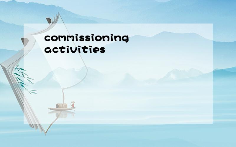 commissioning activities