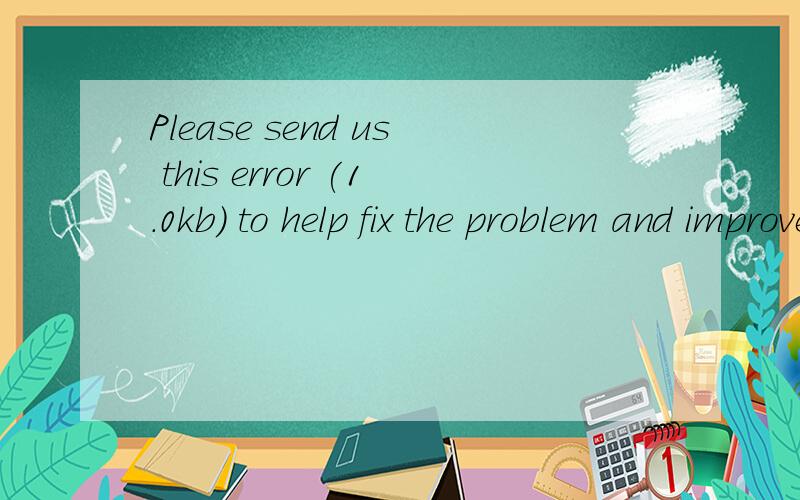 Please send us this error (1.0kb) to help fix the problem and improve this software.What does this
