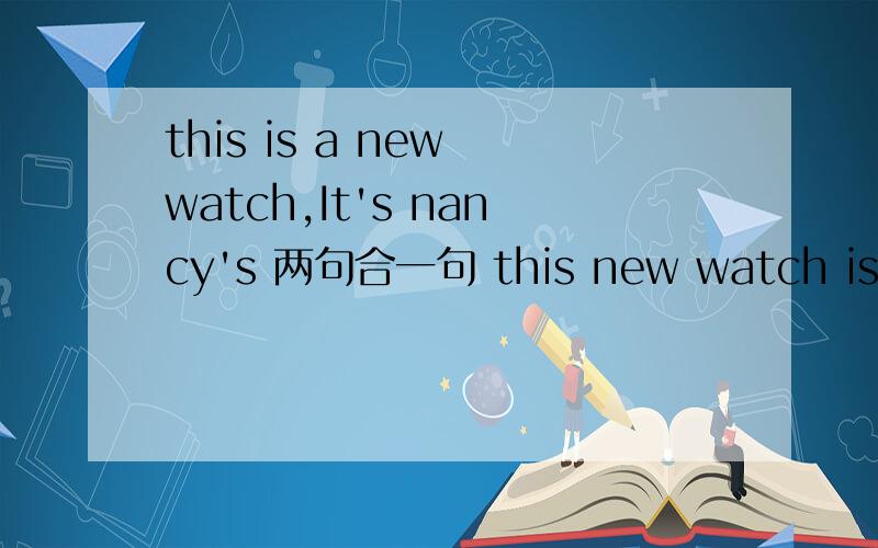 this is a new watch,It's nancy's 两句合一句 this new watch is