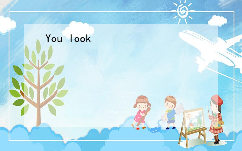 You look