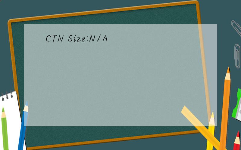 CTN Size:N/A